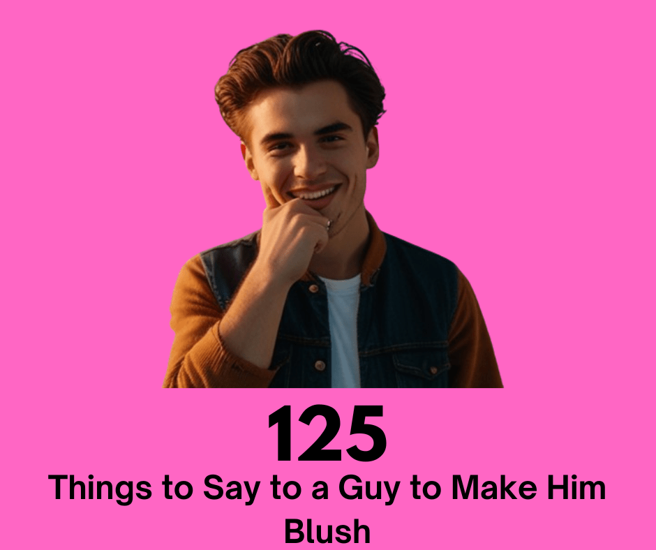 Things to Say to a Guy to Make Him Blush